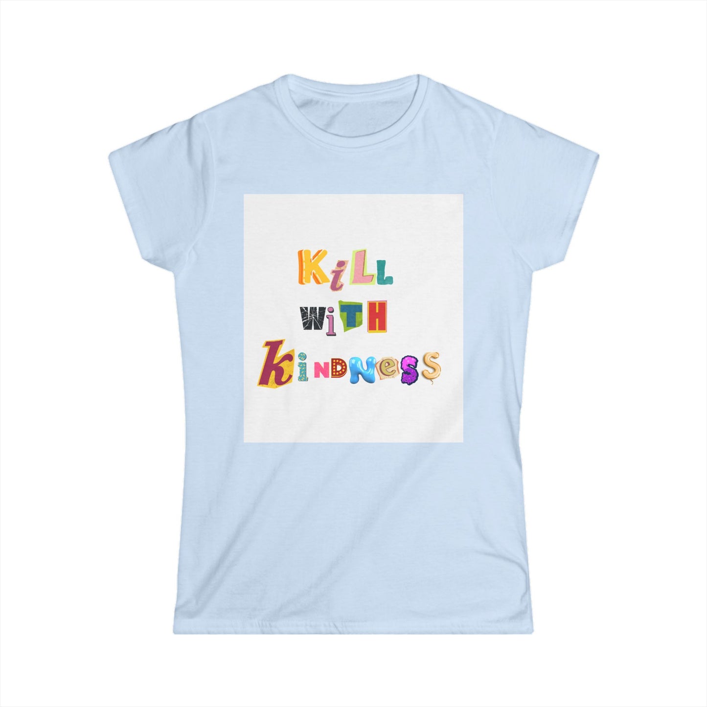 Women's Tee - Kill with Kindness Always