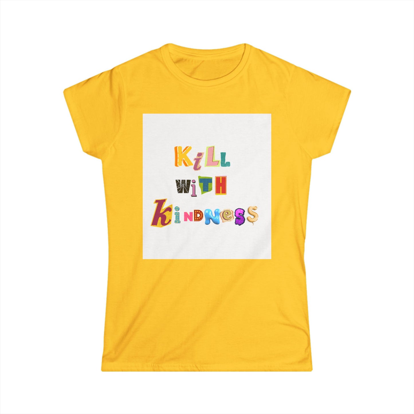 Women's Tee - Kill with Kindness Always