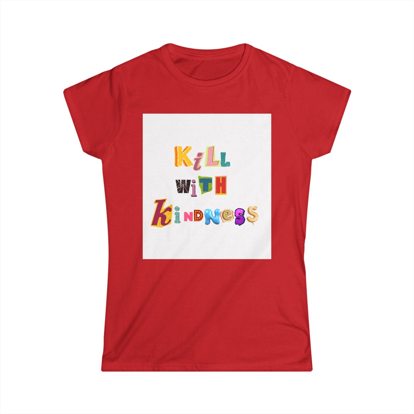 Women's Tee - Kill with Kindness Always