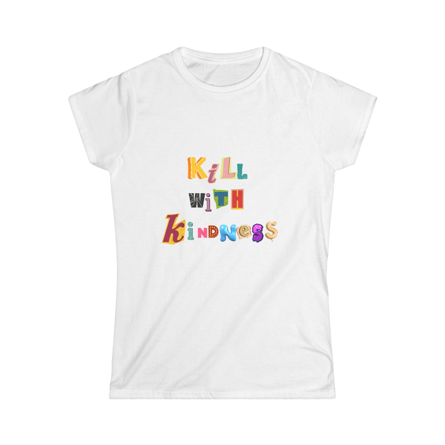 Women's Tee - Kill with Kindness Always